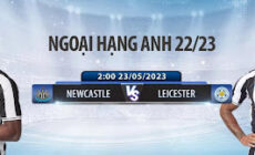 Soi kèo Ngoại hạng Anh 23/5: Newcastle vs Leicester